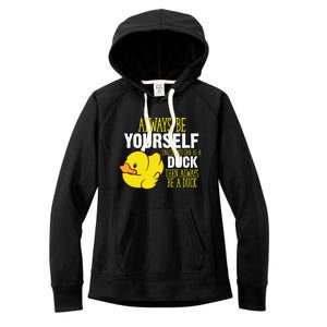 Always Be Yourself Unless You Can Be A Duck Gift Women's Fleece Hoodie