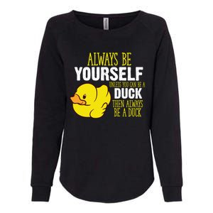 Always Be Yourself Unless You Can Be A Duck Gift Womens California Wash Sweatshirt