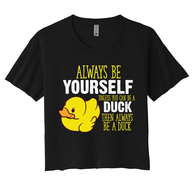 Always Be Yourself Unless You Can Be A Duck Gift Women's Crop Top Tee