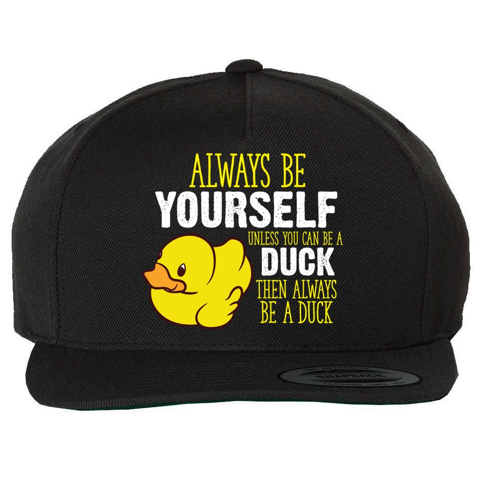 Always Be Yourself Unless You Can Be A Duck Gift Wool Snapback Cap