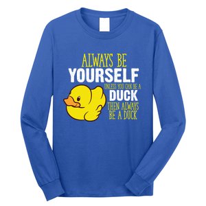 Always Be Yourself Unless You Can Be A Duck Gift Long Sleeve Shirt