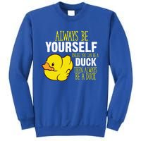 Always Be Yourself Unless You Can Be A Duck Gift Sweatshirt