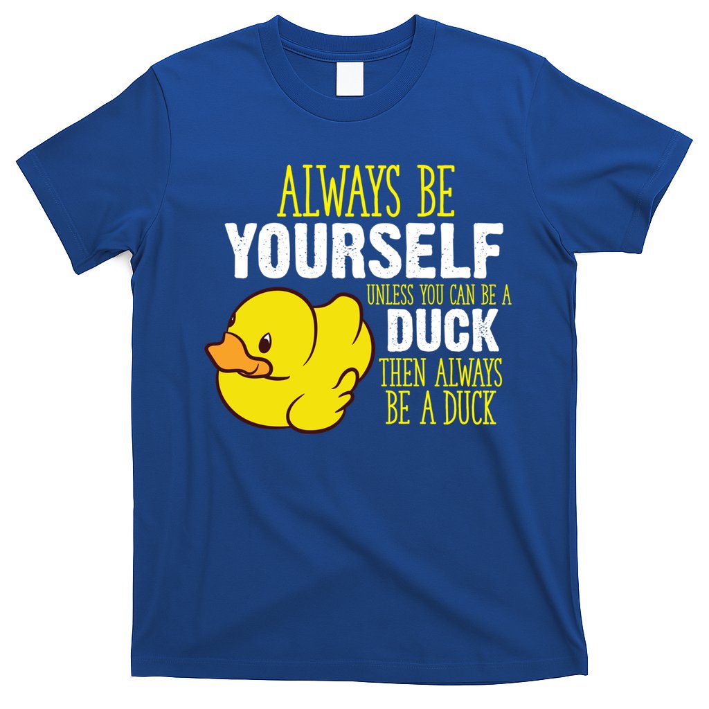 Always Be Yourself Unless You Can Be A Duck Gift T-Shirt