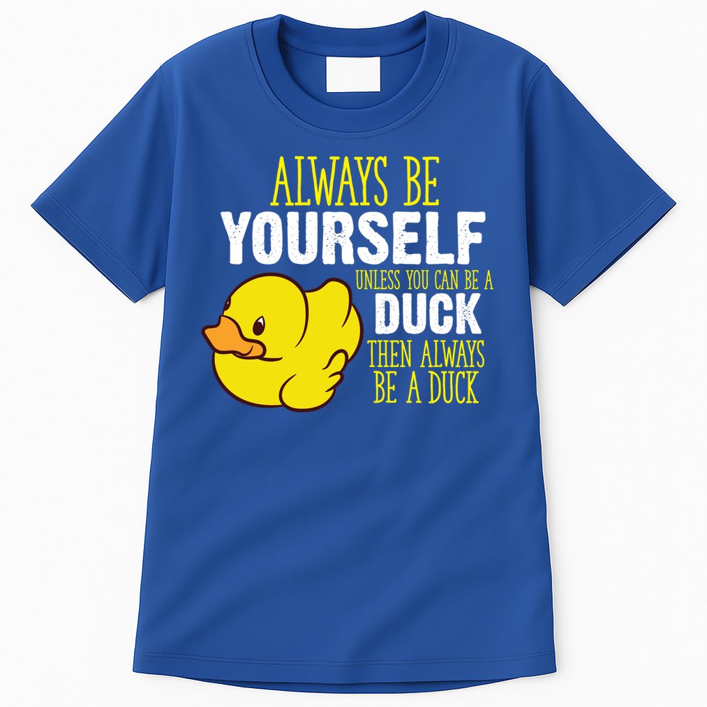 Always Be Yourself Unless You Can Be A Duck Gift Tall T-Shirt