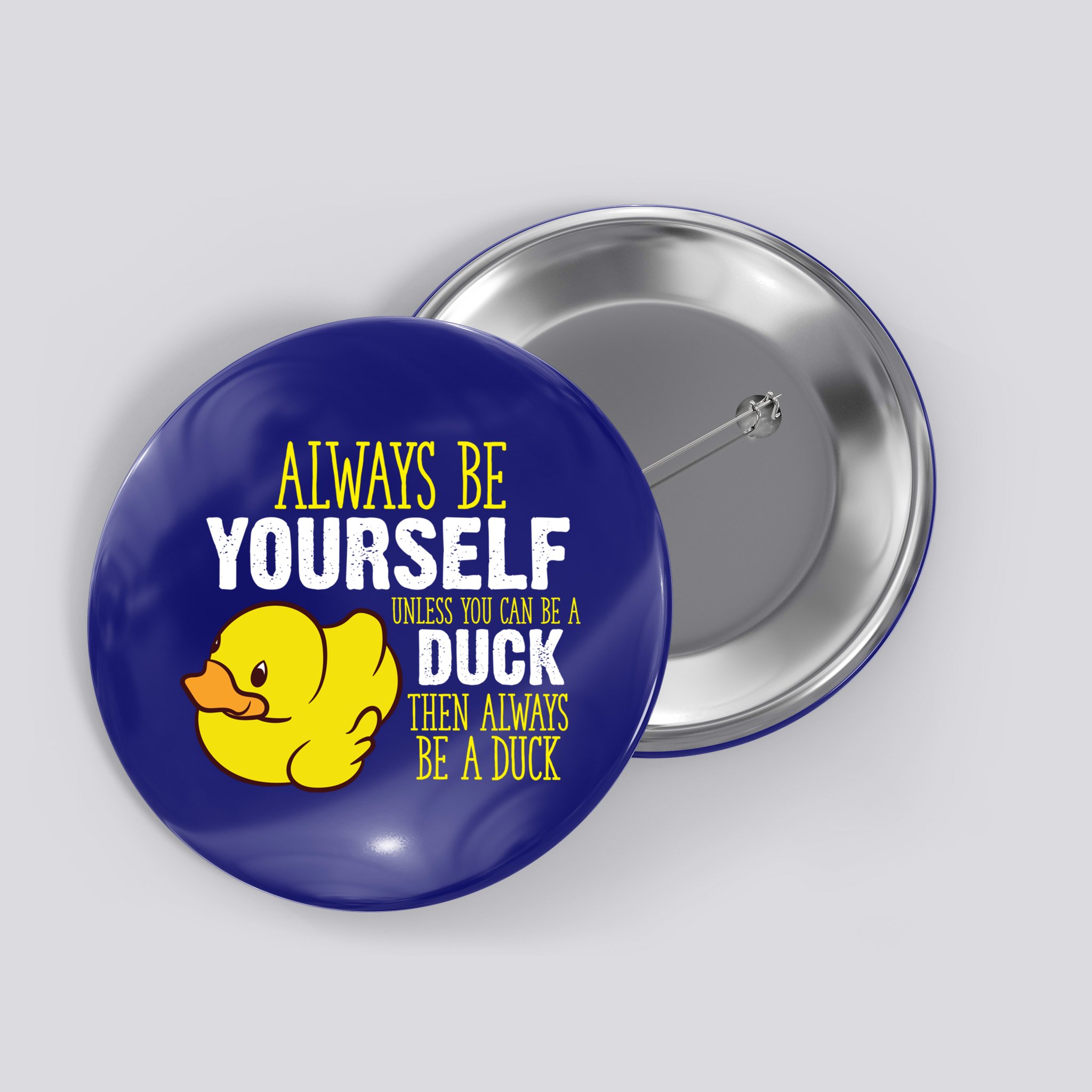 Always Be Yourself Unless You Can Be A Duck Gift Button