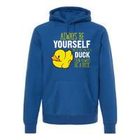 Always Be Yourself Unless You Can Be A Duck Gift Premium Hoodie