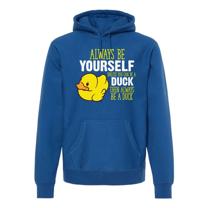 Always Be Yourself Unless You Can Be A Duck Gift Premium Hoodie