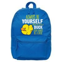 Always Be Yourself Unless You Can Be A Duck Gift 16 in Basic Backpack