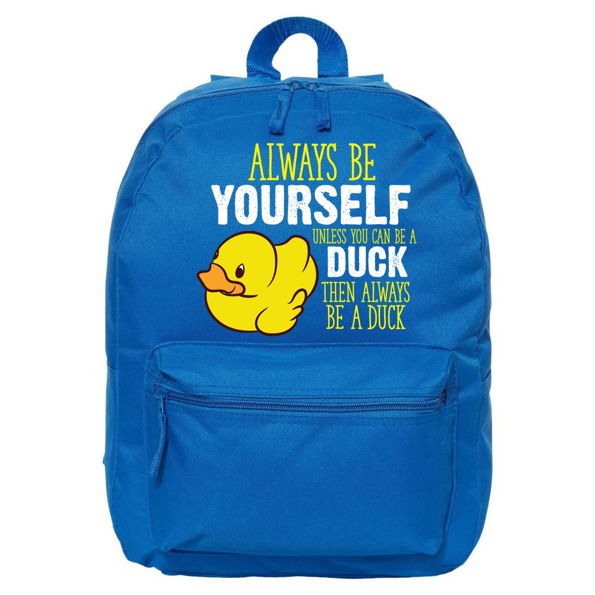 Always Be Yourself Unless You Can Be A Duck Gift 16 in Basic Backpack