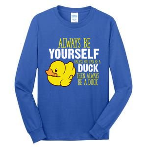 Always Be Yourself Unless You Can Be A Duck Gift Tall Long Sleeve T-Shirt