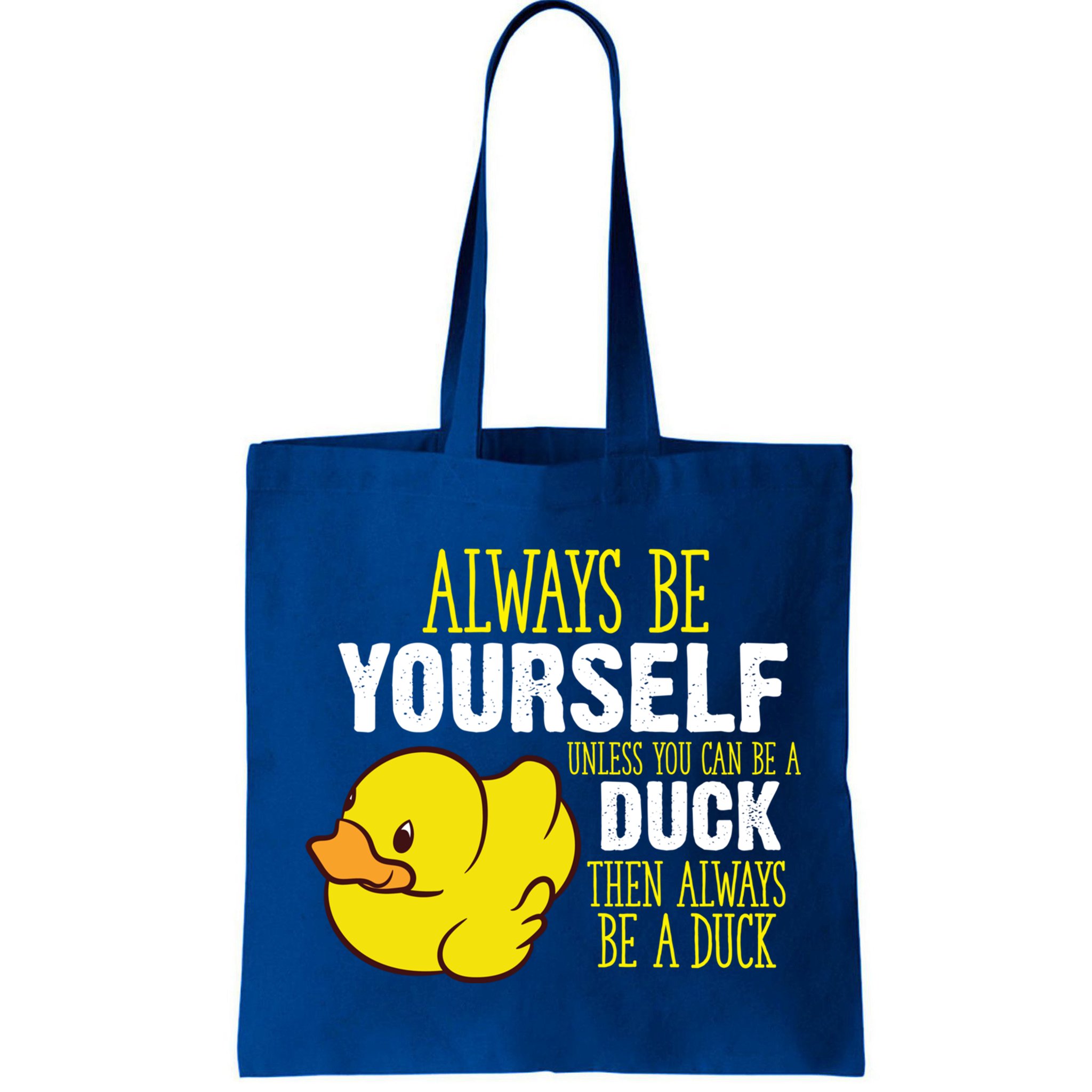 Always Be Yourself Unless You Can Be A Duck Gift Bag