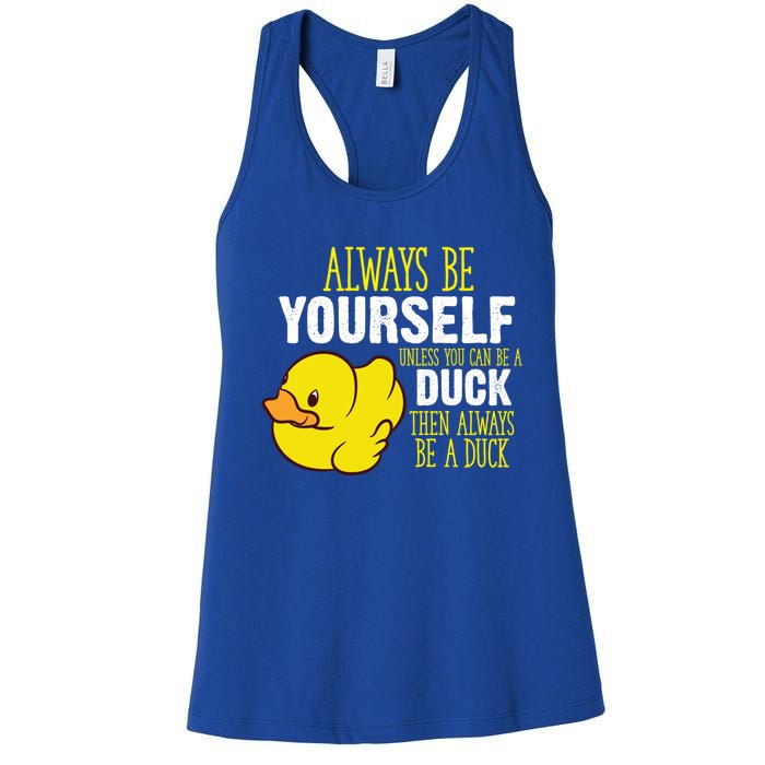 Always Be Yourself Unless You Can Be A Duck Gift Women's Racerback Tank