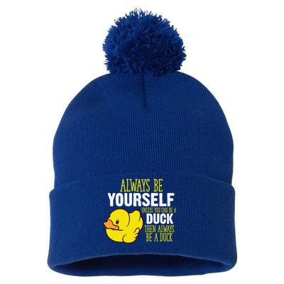 Always Be Yourself Unless You Can Be A Duck Gift Pom Pom 12in Knit Beanie