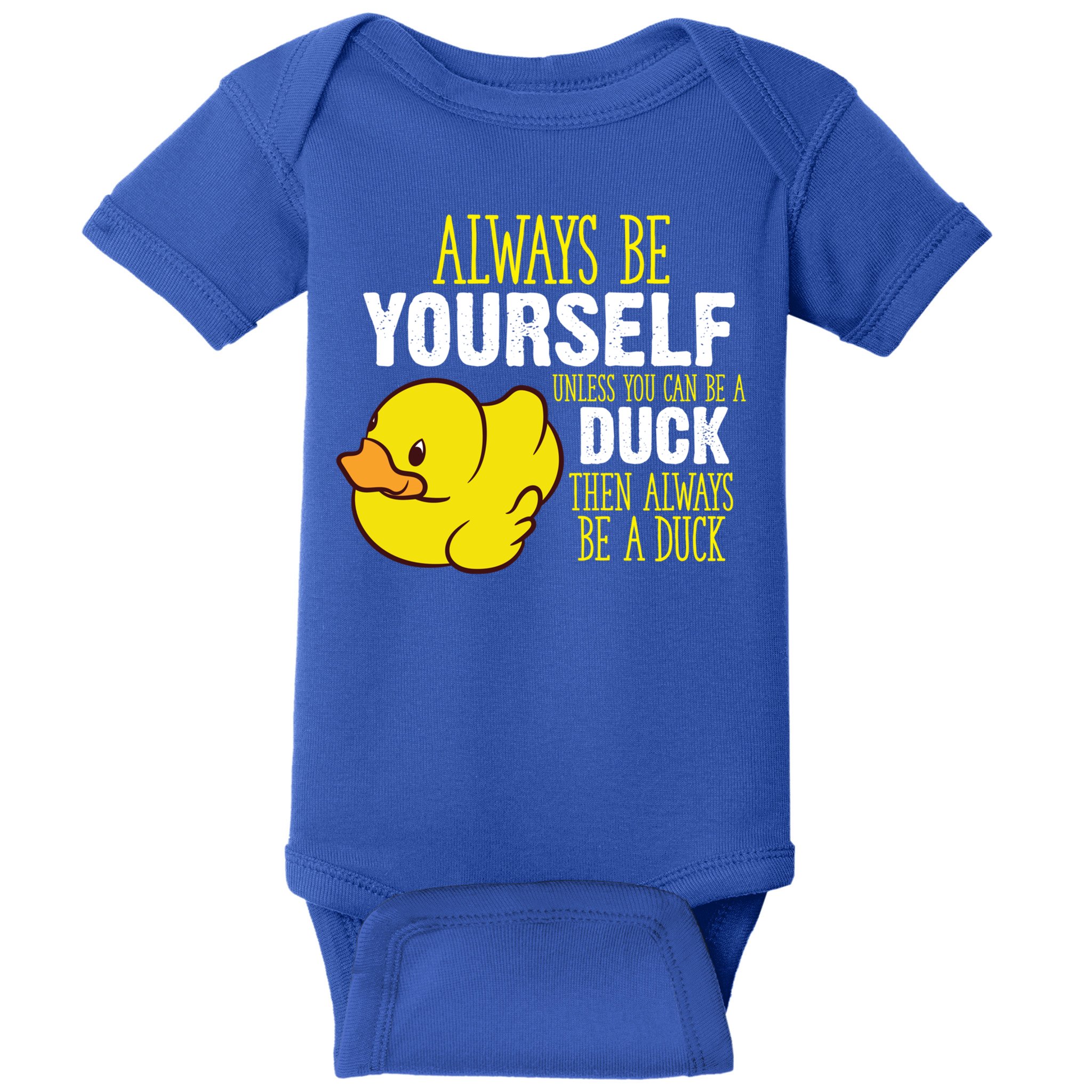 Always Be Yourself Unless You Can Be A Duck Gift Baby Bodysuit