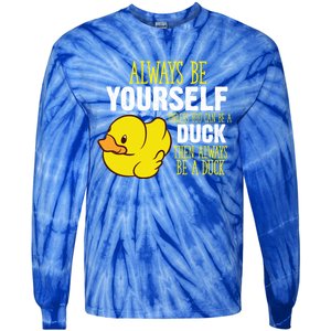 Always Be Yourself Unless You Can Be A Duck Gift Tie-Dye Long Sleeve Shirt