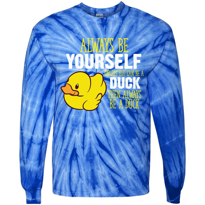 Always Be Yourself Unless You Can Be A Duck Gift Tie-Dye Long Sleeve Shirt