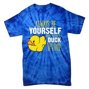 Always Be Yourself Unless You Can Be A Duck Gift Tie-Dye T-Shirt