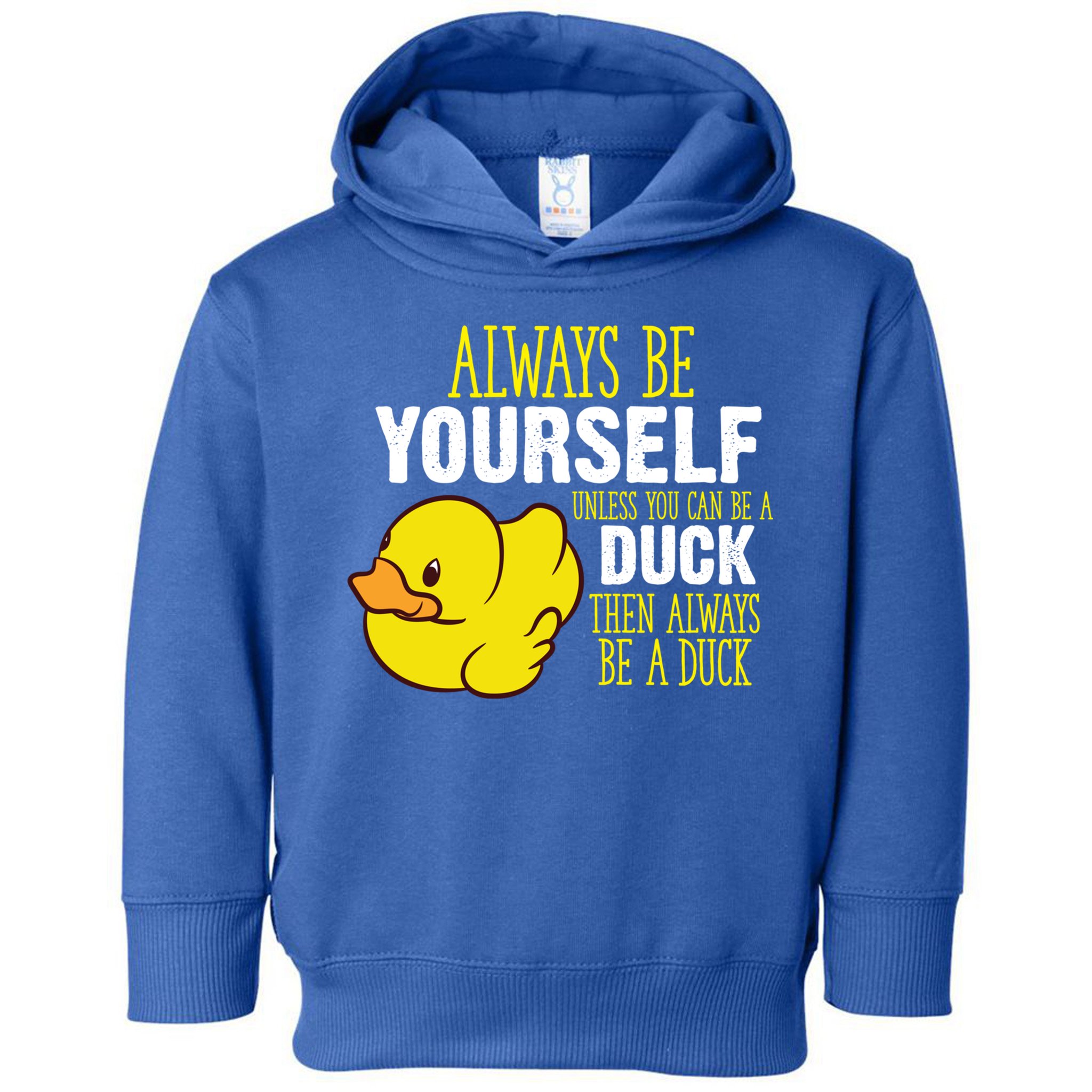 Always Be Yourself Unless You Can Be A Duck Gift Toddler Hoodie