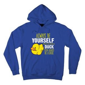 Always Be Yourself Unless You Can Be A Duck Gift Tall Hoodie