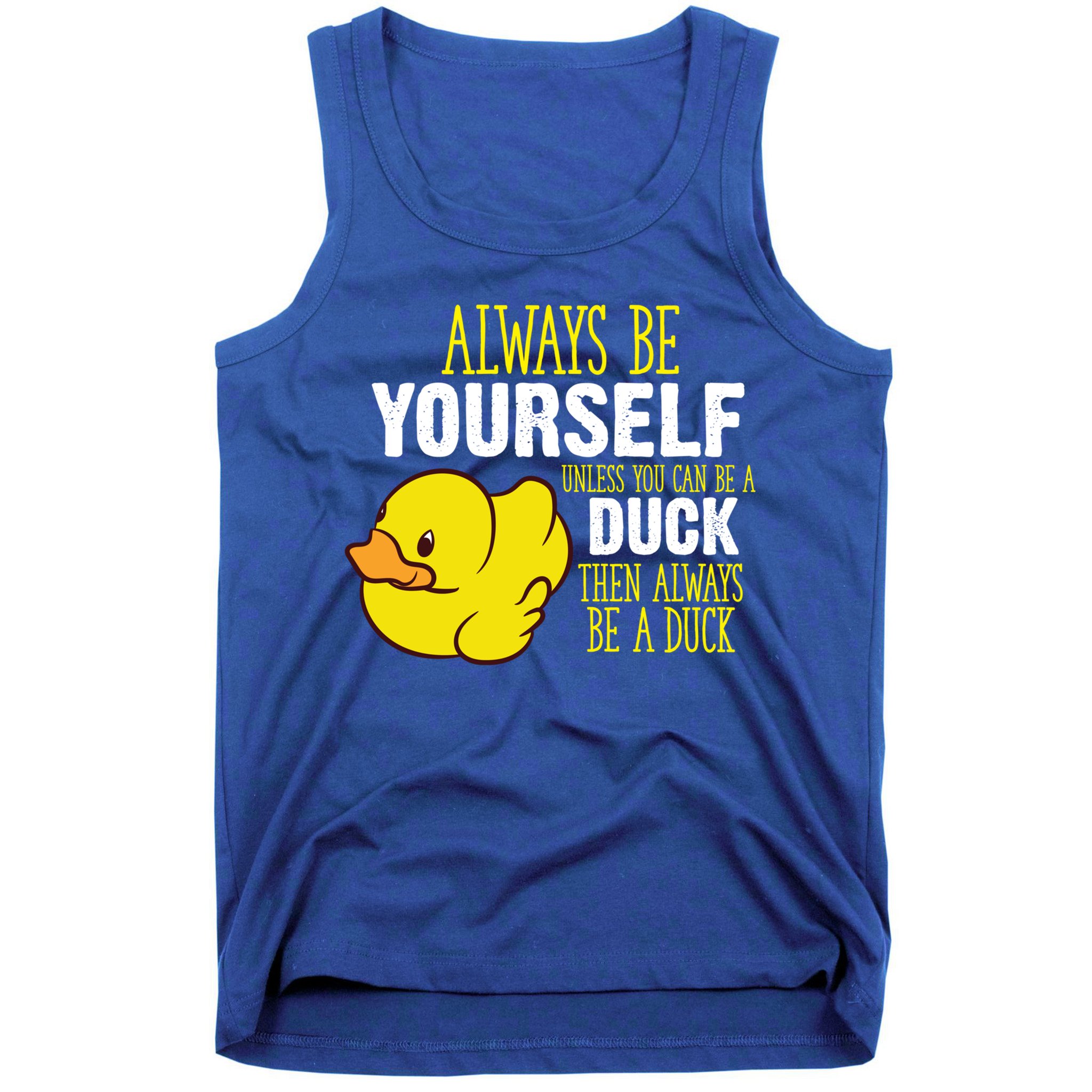 Always Be Yourself Unless You Can Be A Duck Gift Tank Top