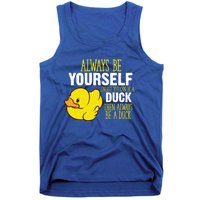 Always Be Yourself Unless You Can Be A Duck Gift Tank Top