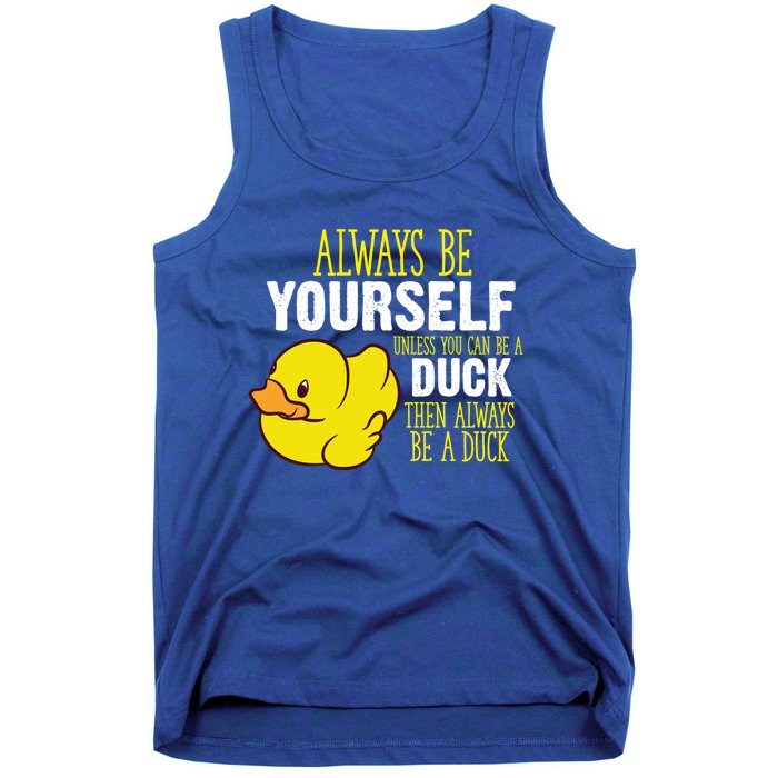 Always Be Yourself Unless You Can Be A Duck Gift Tank Top