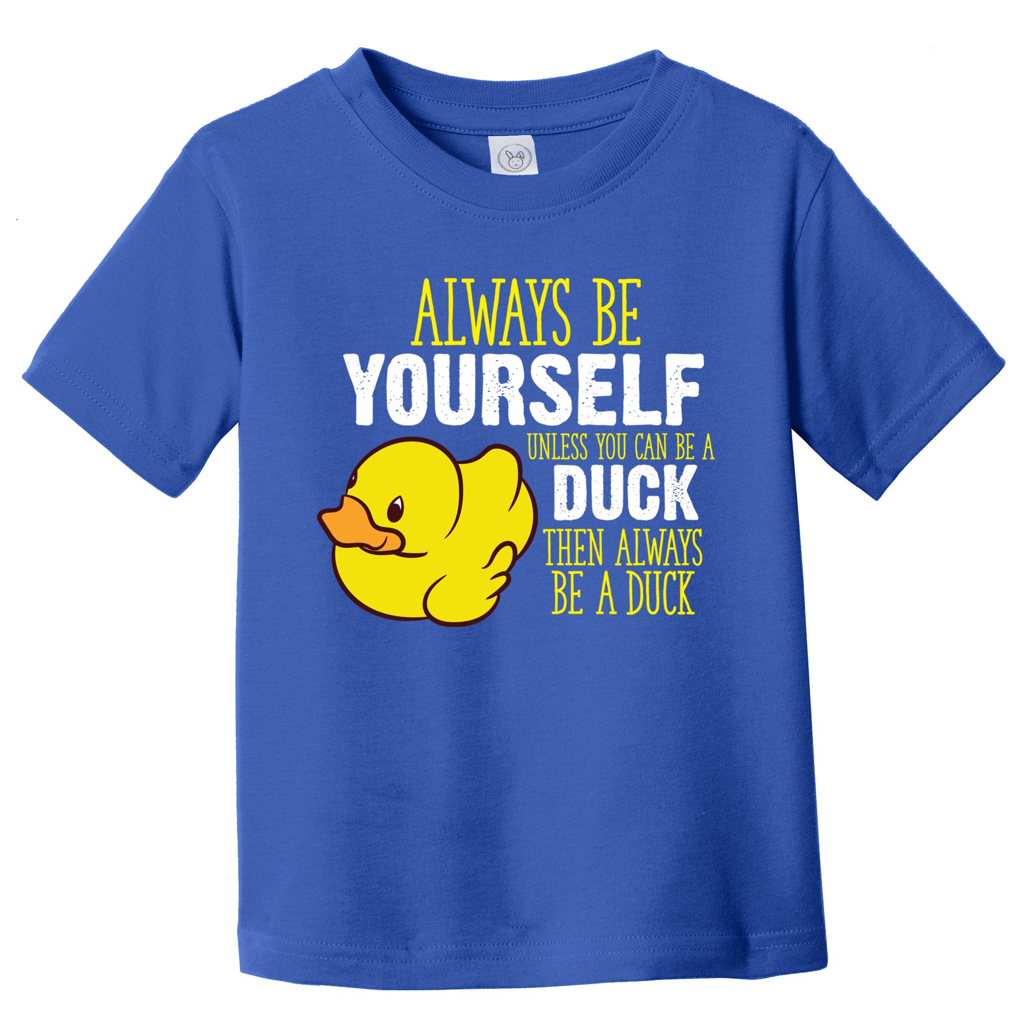 Always Be Yourself Unless You Can Be A Duck Gift Toddler T-Shirt