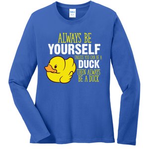 Always Be Yourself Unless You Can Be A Duck Gift Ladies Long Sleeve Shirt