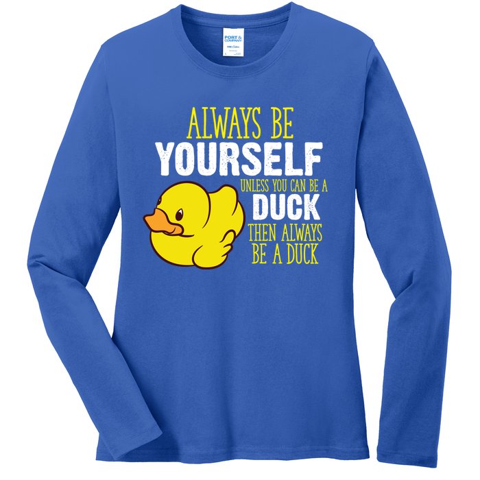 Always Be Yourself Unless You Can Be A Duck Gift Ladies Long Sleeve Shirt