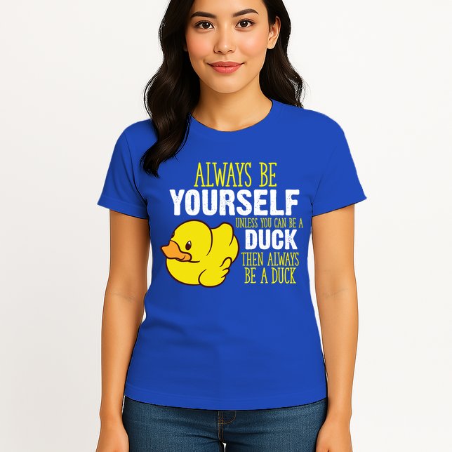 Always Be Yourself Unless You Can Be A Duck Gift Womens T-Shirt