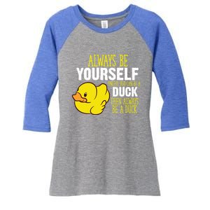 Always Be Yourself Unless You Can Be A Duck Gift Women's Tri-Blend 3/4-Sleeve Raglan Shirt