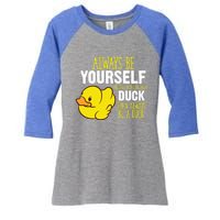 Always Be Yourself Unless You Can Be A Duck Gift Women's Tri-Blend 3/4-Sleeve Raglan Shirt