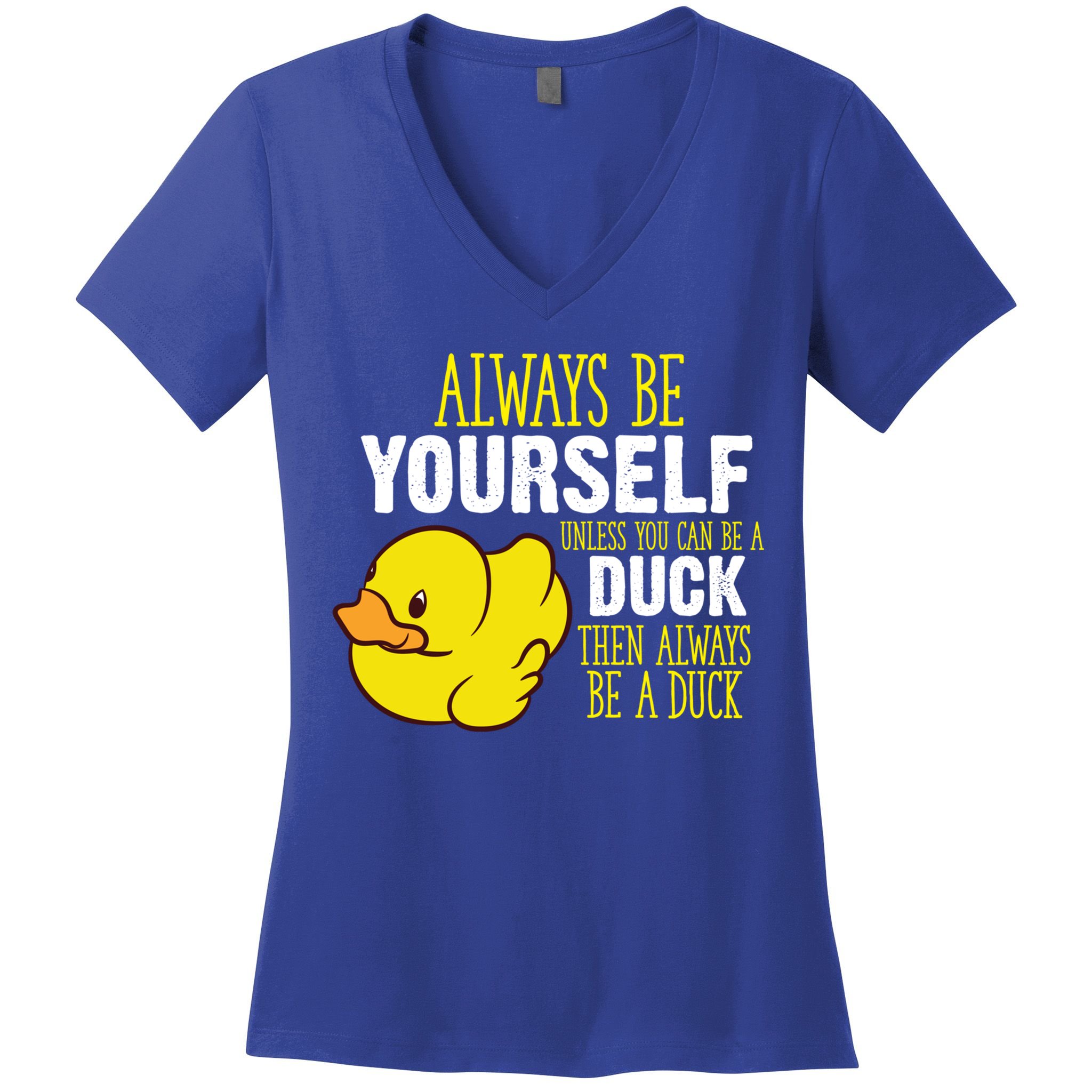Always Be Yourself Unless You Can Be A Duck Gift Women's V-Neck T-Shirt