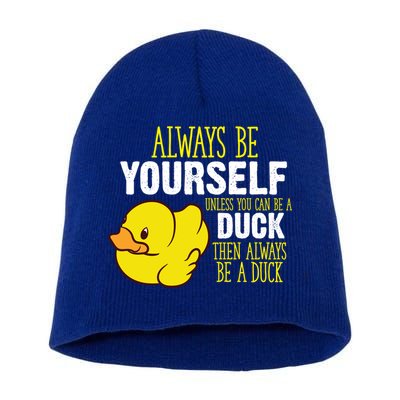 Always Be Yourself Unless You Can Be A Duck Gift Short Acrylic Beanie