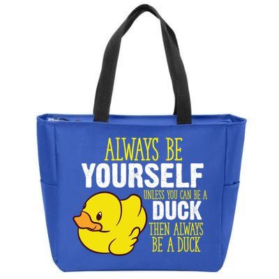 Always Be Yourself Unless You Can Be A Duck Gift Zip Tote Bag