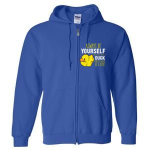 Always Be Yourself Unless You Can Be A Duck Gift Full Zip Hoodie