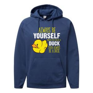 Always Be Yourself Unless You Can Be A Duck Gift Performance Fleece Hoodie