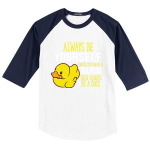 Always Be Yourself Unless You Can Be A Duck Gift Baseball Sleeve Shirt