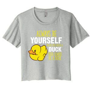 Always Be Yourself Unless You Can Be A Duck Gift Women's Crop Top Tee