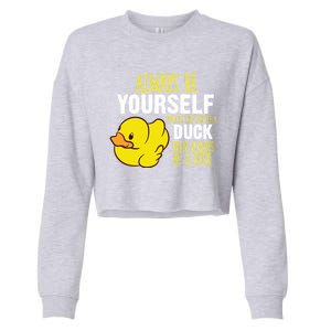 Always Be Yourself Unless You Can Be A Duck Gift Cropped Pullover Crew