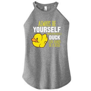 Always Be Yourself Unless You Can Be A Duck Gift Women's Perfect Tri Rocker Tank