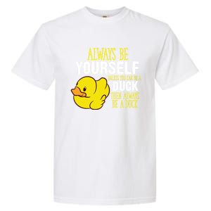 Always Be Yourself Unless You Can Be A Duck Gift Garment-Dyed Heavyweight T-Shirt