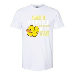 Always Be Yourself Unless You Can Be A Duck Gift Softstyle CVC T-Shirt