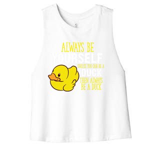 Always Be Yourself Unless You Can Be A Duck Gift Women's Racerback Cropped Tank