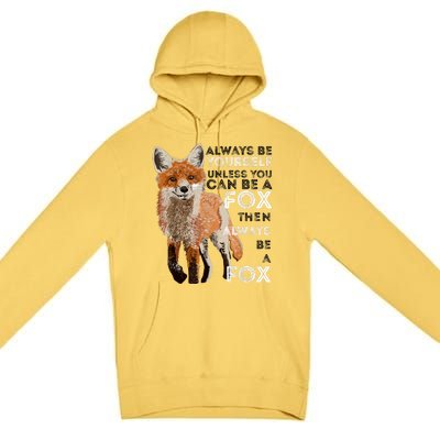 Always Be Yourself Unless You Can Be A Fox Shirt Funny Gift Premium Pullover Hoodie