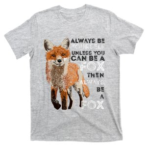 Always Be Yourself Unless You Can Be A Fox Shirt Funny Gift T-Shirt