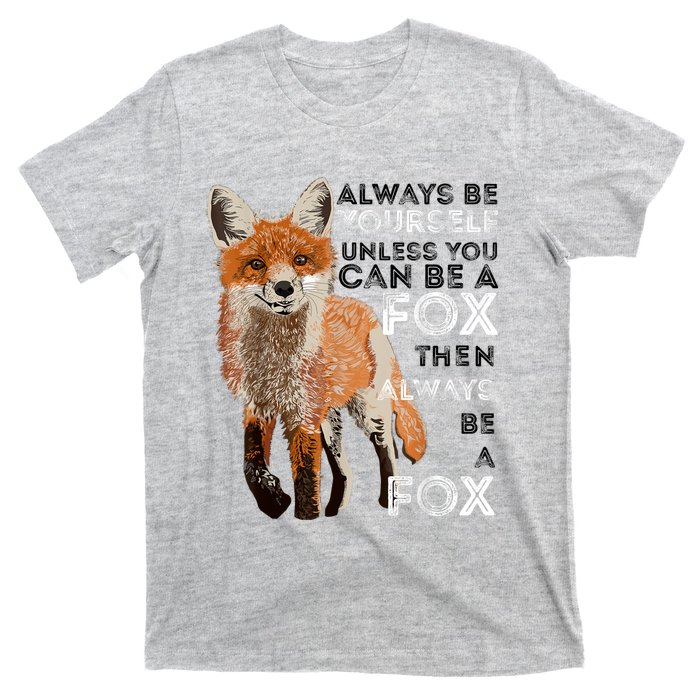 Always Be Yourself Unless You Can Be A Fox Shirt Funny Gift T-Shirt