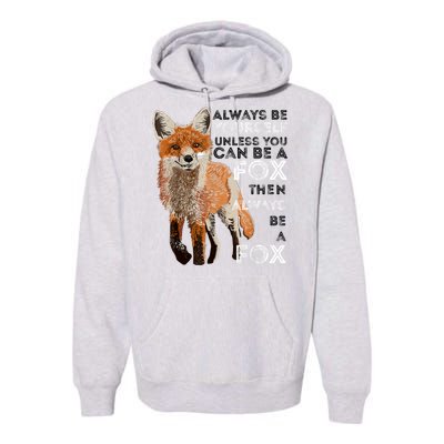 Always Be Yourself Unless You Can Be A Fox Shirt Funny Gift Premium Hoodie