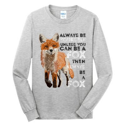 Always Be Yourself Unless You Can Be A Fox Shirt Funny Gift Tall Long Sleeve T-Shirt