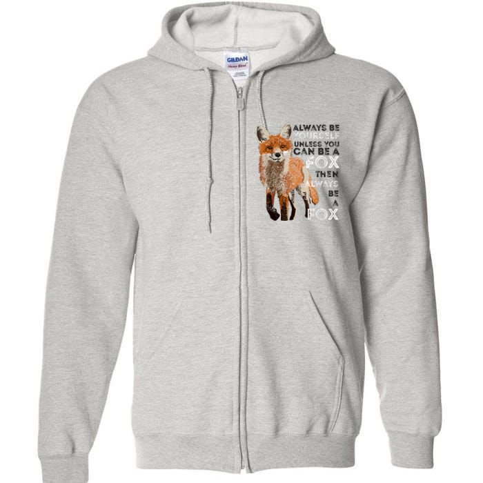 Always Be Yourself Unless You Can Be A Fox Shirt Funny Gift Full Zip Hoodie